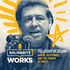 The Legacy of Delano: Labor, Resistance, and the Power of Unity
