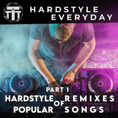 TTT Hardstyle Everyday | Hardstyle Remixes and Bootlegs of Popular Songs