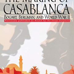 [READ] PDF √ The Making of Casablanca: Bogart, Bergman, and World War II by  Aljean H