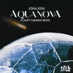 Jonajosu - Aquanova (Planet Caravan Remix)[KataHaifisch]