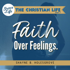 Faith Over Feelings - The Christian Life Part 6 - Shayne Holesgrove (Rondebosch)