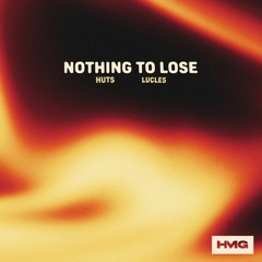 HUTS, Lucles - Nothing To Lose