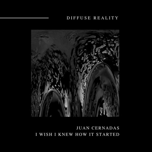 Juan Cernadas - I Wish I Knew How it Started