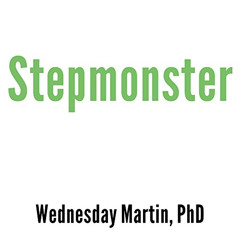 free PDF 📪 Stepmonster: A New Look at Why Real Stepmothers Think, Feel, and Act the