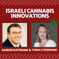 Latest Innovation In Israeli Cannabis Interview With Yona Cymerman Podcast 9320