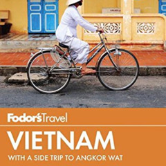 [Access] EBOOK 📂 Fodor's Vietnam: with a Side Trip to Angkor Wat (Travel Guide) by