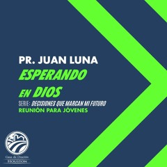 15 | Juan Luna | Esperando en Dios | Reunión para jóvenes | 05/06/23