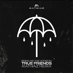Bring Me The Horizon - True Friends (Mathiaz Remix)