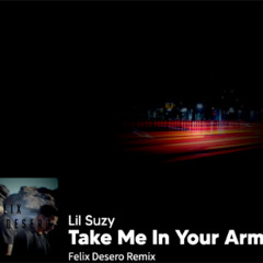 Lil Suzy - Take Me In Your Arms (Felix Desero Remix)