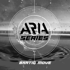 ARIA SERIES [053]- BARTIG MOVE