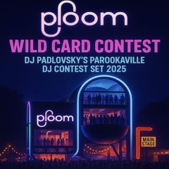 PLOOM WILD CARD CONTEST - DJ PADLOVSKY`s PAROOKAVILLE DJ CONTEST SET 2025