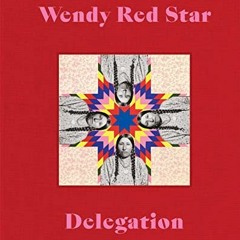 [View] EPUB 💛 Wendy Red Star: Delegation by  Wendy Red Star,Jordan Amirkhani,Julia B