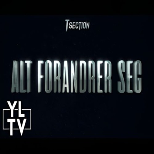T Section - Alt Forandrer Seg