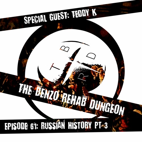 The Benzo Rehab Dungeon Ep 61 - Russian History Pt 3