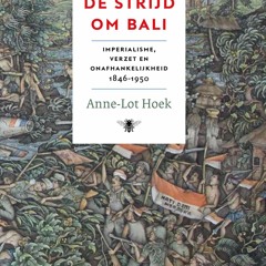 +#De strijd om Bali: imperialisme, verzet en onafhankelijkheid, 1846-1950 BY Anne-Lot Hoek @Tex