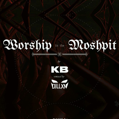 KB - Worship in the Moshpit (Dillxn Remix)