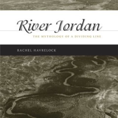 [Free] PDF 💖 River Jordan: The Mythology of a Dividing Line by  Rachel Havrelock EBO