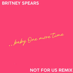 Britney Spears - ..Baby One More Time (Not For Us Remix)