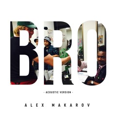 BRO ( Acoustic Version ) - Alex Makarov