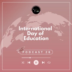 Episode 26: International Day of Education