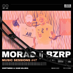 MORAD - BZRP Music Sessions #47 (Zortness & Gabi Mujica Remix)