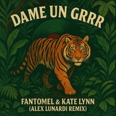 FANTOMEL & KATE LYNN - DAME UN GRRR (ALEX LUNARDI REMIX) ** FILTER FOR SC **