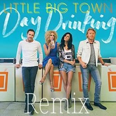 Little Big Town - Day Drinking Remix