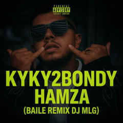 KYKY2BONDY - Hamza ( Baile Remix Dj MLG )FILTRER