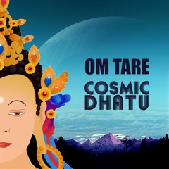 Cosmic Dhatu - Om Tare