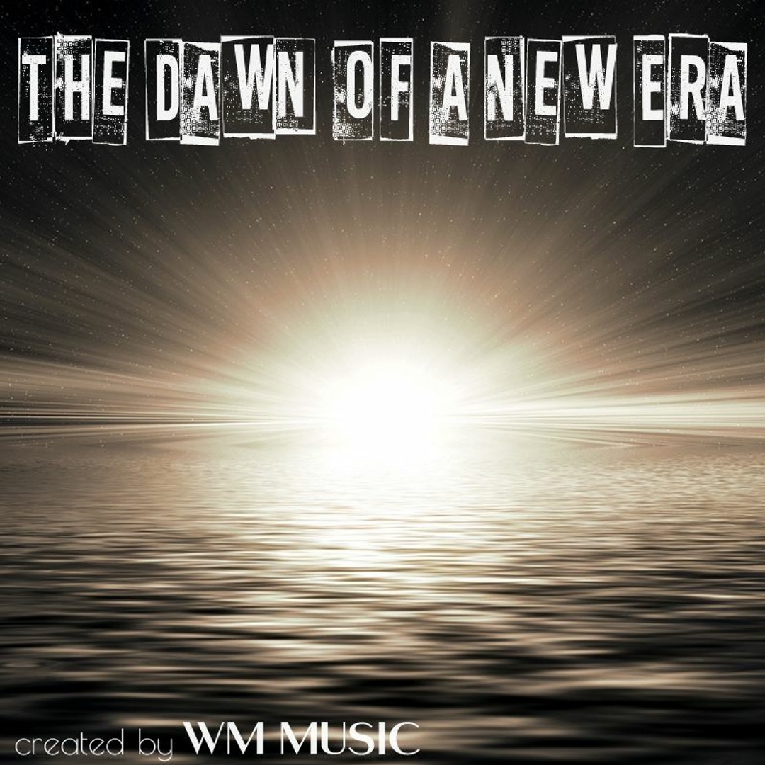 Stream The Dawn of a New Era by WM MUSIC | Listen online for free on ...