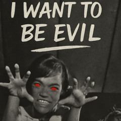 I want to be evil