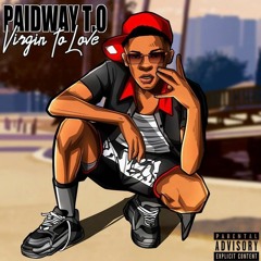 Paidway T.O - Virgin To Love (Official Music Video)