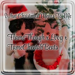 What Christmas Means To Me @FlameThough X @Loog X @TameCheetahBeats #JC