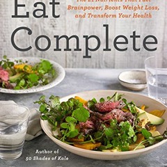 DOWNLOAD EPUB 🧡 Eat Complete: The 21 Nutrients That Fuel Brainpower, Boost Weight Lo
