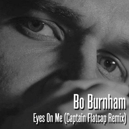 Bo Burnham - Eyes On Me (Captain Flatcap Remix)