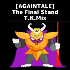[AGAINTALE] The Final StandT.K.Mix