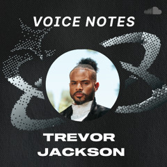 Voice Notes: Trevor Jackson on "Strong Enough"
