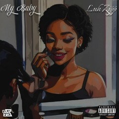 Luh Zipp - My Baby (prod. By Heavykeyzz)
