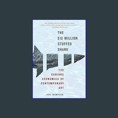 (<E.B.O.O.K.$) 📚 The $12 Million Stuffed Shark: The Curious Economics of Contemporary Art Book