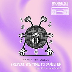 Monica Venturella - I Repeat, It's Time To Dance! (Original Mix) (House Of Consciousnez)
