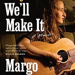 free EPUB 💘 Maybe We'll Make It: A Memoir (American Music Series) by  Margo Price KI