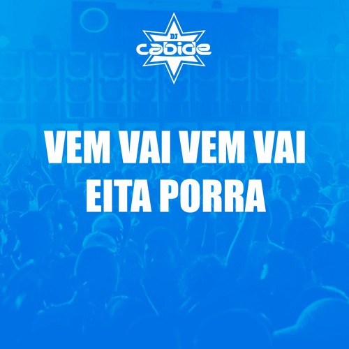 Vem Vai Vem Vai Eita Porra