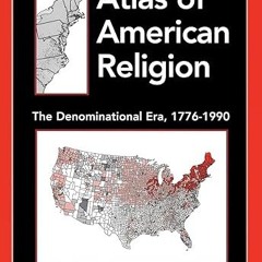 get [PDF] Atlas of American Religion: The Denominational Era, 1776-1990