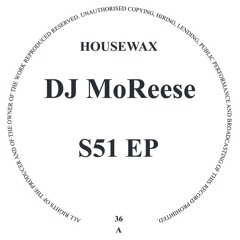 HOUSEWAX036 - DJ MoReese - S51 EP (HOUSEWAX)