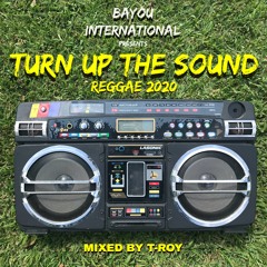 TURN UP THE SOUND (REGGAE 2020) by T-Roy @ Bayou International