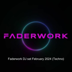 Faderwork DJ set February 2024 (Techno)