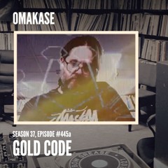 OMAKASE 445a, GOLD CODE