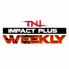 IMPACT Plus Weekly EP #43 | IMPACT Wrestling | TNI