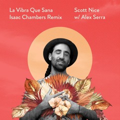 La Vibra Que Sana - Scott Nice ft. Alex Serra (Isaac Chambers Remix)