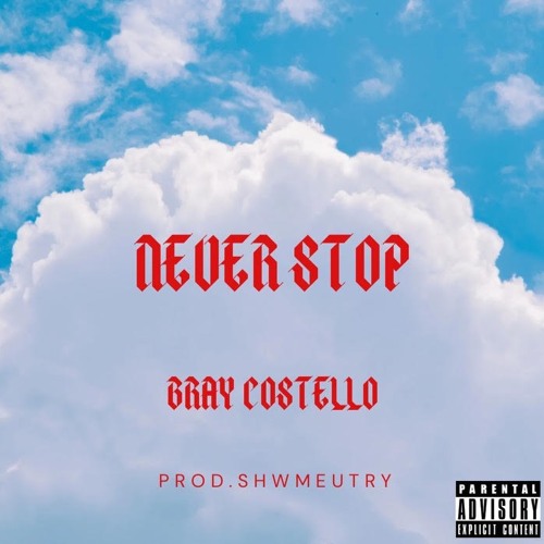Bray Costello - Never Stop (prod. shwmeutry) ***HOSTED BY HAUNTXR***
